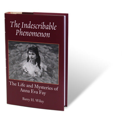 The Indescribable Phenomenon by Barry Wiley (Anna Eva Fay Bio) - Book